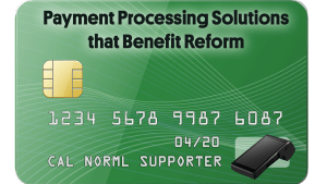 A green Cal NORML supporter credit card with a chip, tap icon, card number, expiration date 04/20, "Payment Processing Solutions that Benefit Reform," and a payment terminal illustration. Show your support for reform. CA Norml