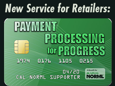 A green credit card graphic reads "Payment Processing for Progress," with numbers, a chip, and "04/20 CAL NORML SUPPORTER." Above it, text says, "New Service for Retailers." The NORML logo appears in the lower right. CA Norml